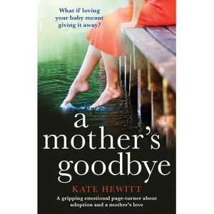 A Mother's Goodbye: A gripping emotional page turner about adoption and a mother